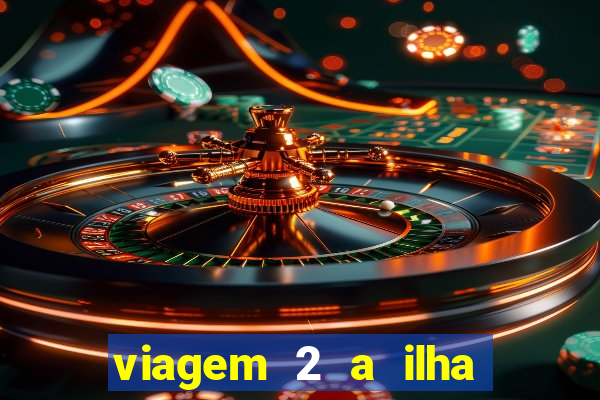 viagem 2 a ilha misteriosa filme completo